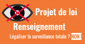 Projet de loi Renseignement, légaliser la surveillance totale ? Non !